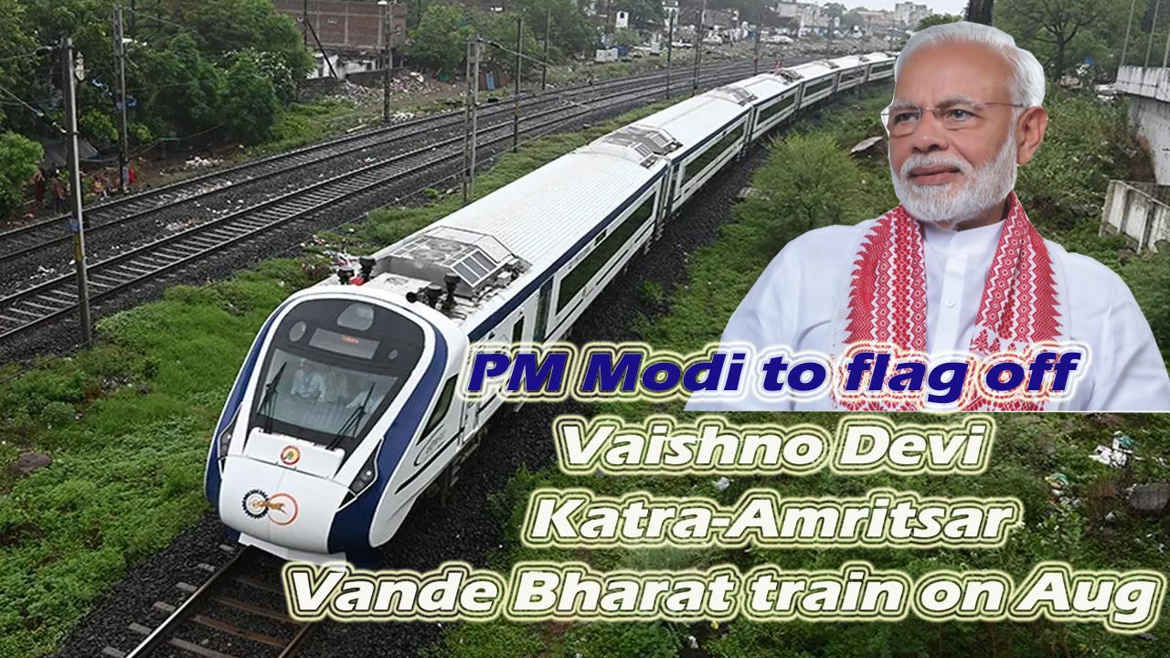 PM Modi to flag off Vaishno Devi Katra-Amritsar Vande Bharat train on Aug 10