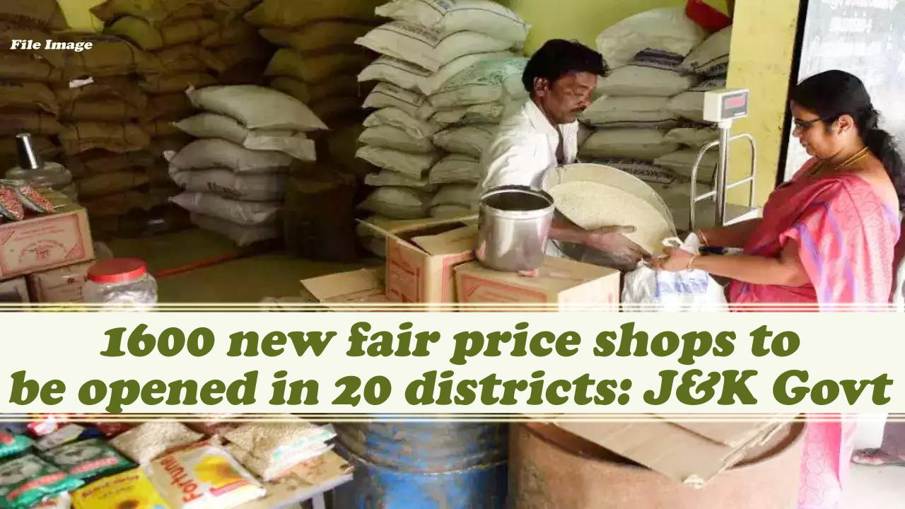 1600 new fair price shops to be opened in 20 districts: J&K Govt