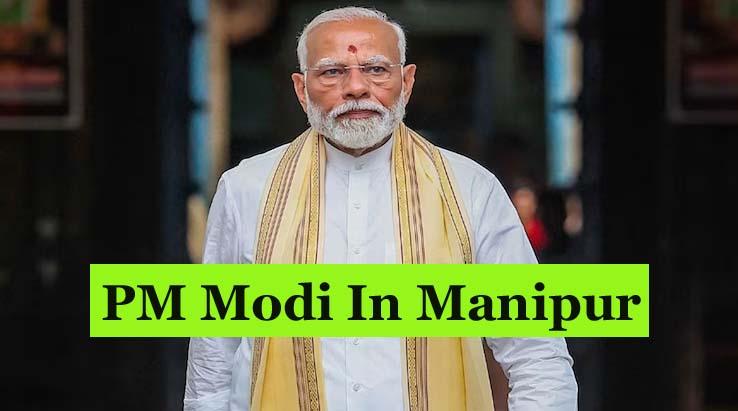 PM Modi In Manipur Today In First Visit Since 2023 Violence
