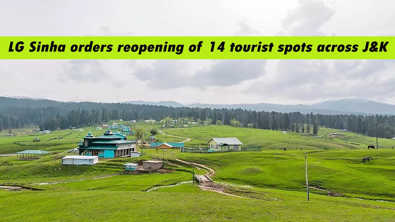 Lieutenant Governor orders reopening of 14 tourist spots across J&K